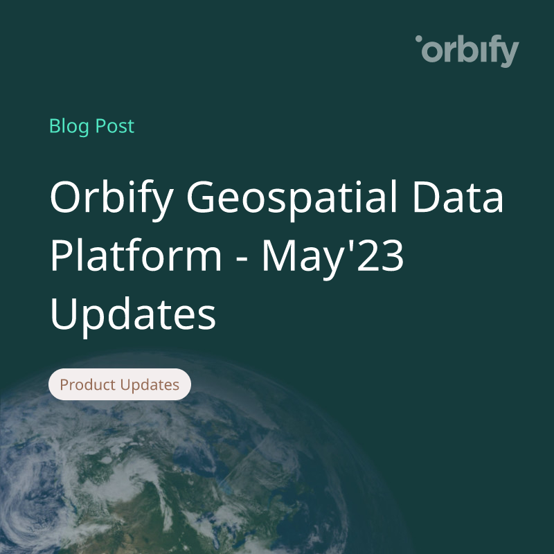 Orbify Geospatial Data Platform - May'23 Updates