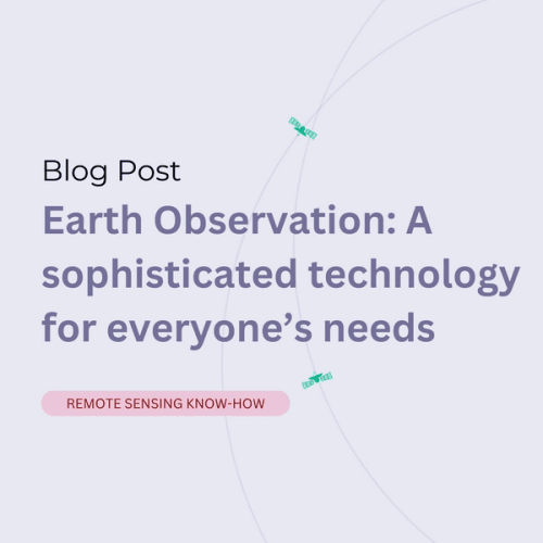 Earth Observation: A sophisticated technology for everyone’s needs