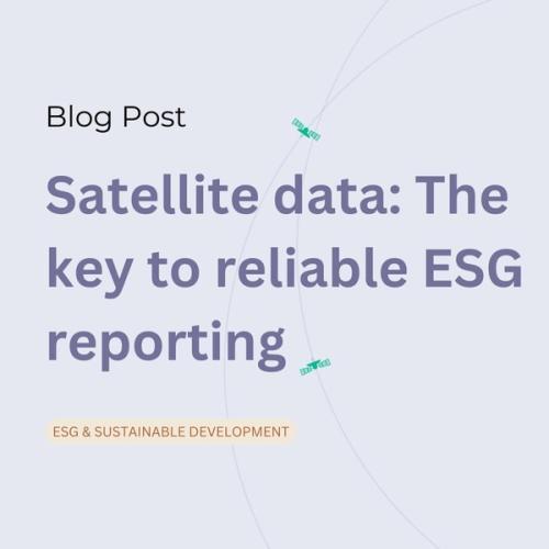 Satellite data: The key to reliable ESG reporting