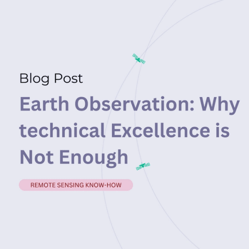 Earth Observation: Why technical Excellence is Not Enough