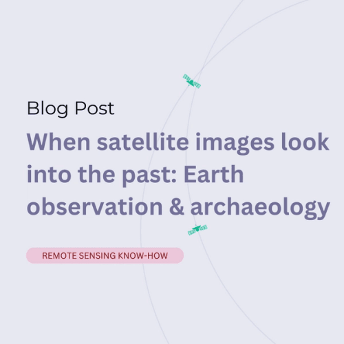 When satellite images look into the past: Earth observation & archaeology