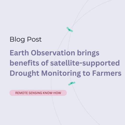Earth Observation brings benefits of satellite-supported Drought Monitoring to Farmers