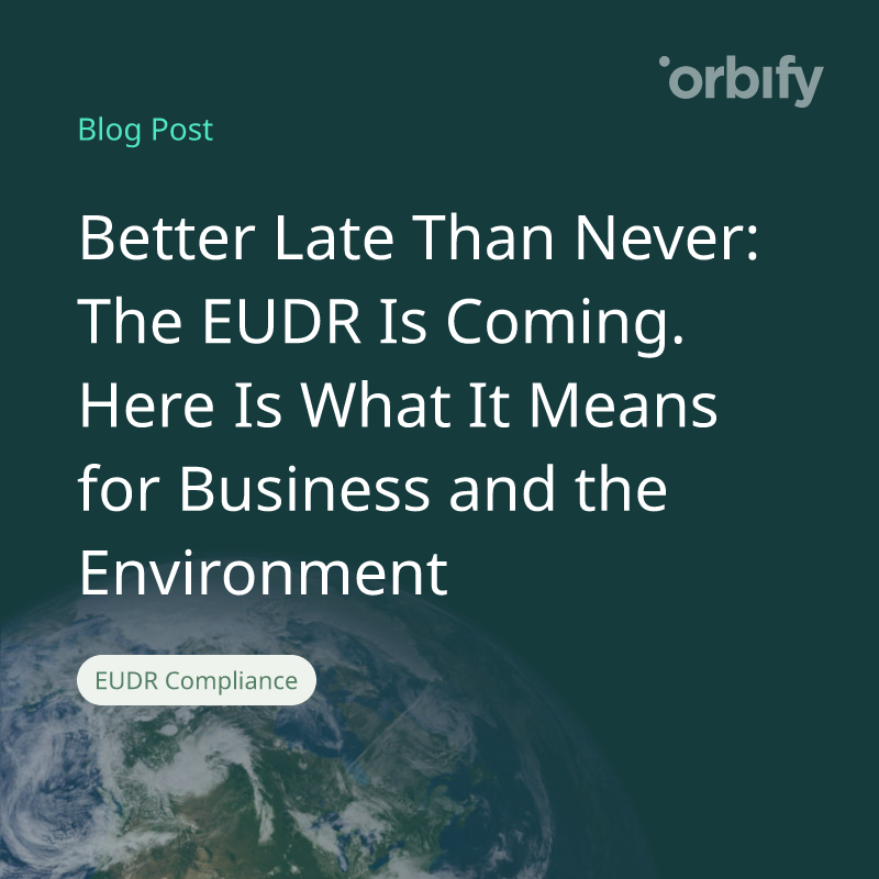 Better Late Than Never: The EUDR Is Coming. Here Is What It Means for Business and the Environment